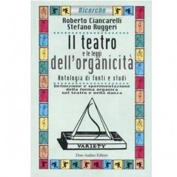 Il teatro e le leggi dell'organicità. Antologia di fonti e studi. Definizione e sperimentazione della forma organica nel teatro e nella danza