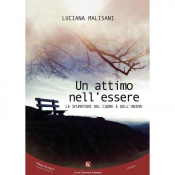 Un attimo nell'essere. Le sfumature del cuore e dell'anima