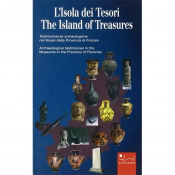 L' isola dei tesori. Testimonianze archeologiche nei musei della provincia di Firenze-The island of treasures. Archaeological testimonies in the museums in the ...