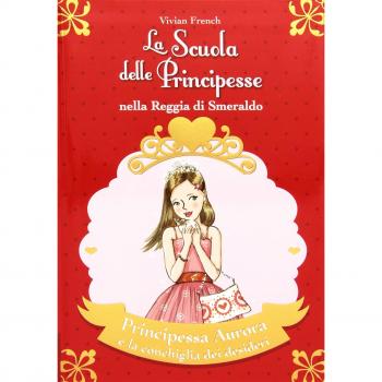 Principessa Aurora e la conchiglia dei desideri. La scuola delle principesse nella reggia di Smeraldo. Ediz. illustrata (Vol. 30)