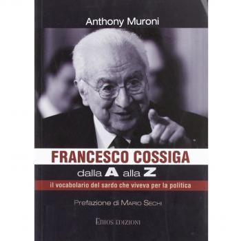 Francesco Cossiga dalla A alla Z. Il vocabolario del sardo che viveva per la politica
