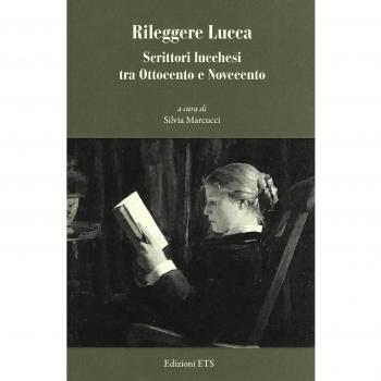 Rileggere Lucca. Scrittori lucchesi tra Ottocento e Novecento