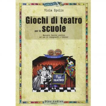 Giochi di teatro per le scuole. Manuale teorico pratico ad uso di insegnanti e trainer