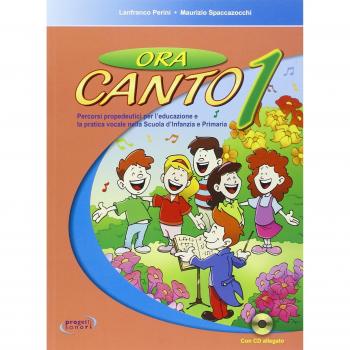 Ora canto. Percorsi propedeutici per l'educazione e la pratica vocale nella scuola d'infanzia e primaria. Con CD Audio
