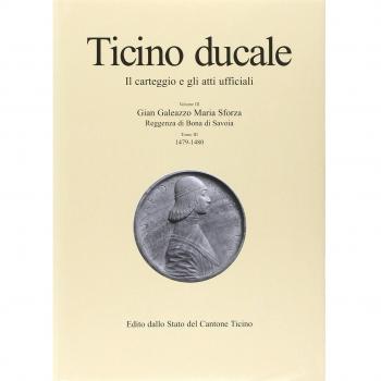Ticino ducale. Il carteggio e gli atti ufficiali. Gian Galeazzo Maria Sforza. Reggenza di Bona di Savoia (1479-1480) (Vol. 3/3)