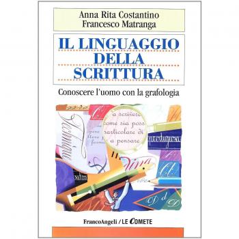 Il linguaggio della scrittura. Conoscere l'uomo con la grafologia