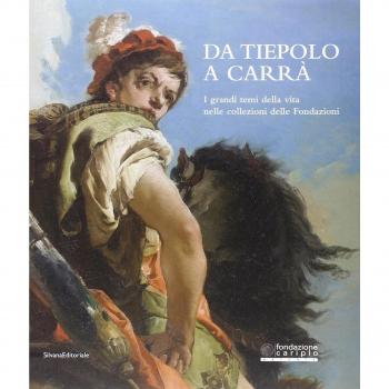 Da Tiepolo a Carrà. I grandi temi della vita nelle collezioni delle fondazioni bancarie. Catalogo della mostra