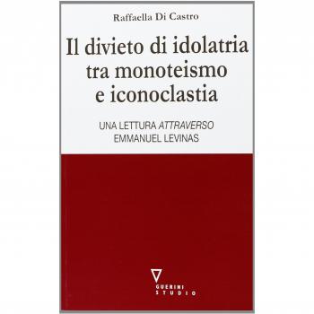 Il divieto di idolatria tra monoteismo e iconoclastia. Una lettura attraverso Emmanuel Levinas