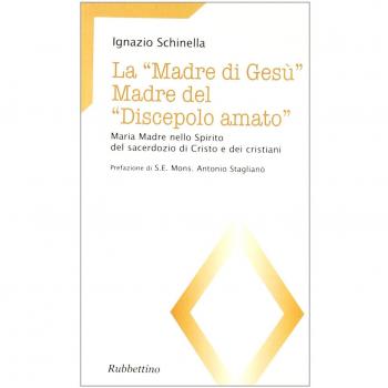 La «madre di Gesù». Madre del «discepolo amato». Maria madre nello spirito del sacerdozio di Cristo e dei cristiani