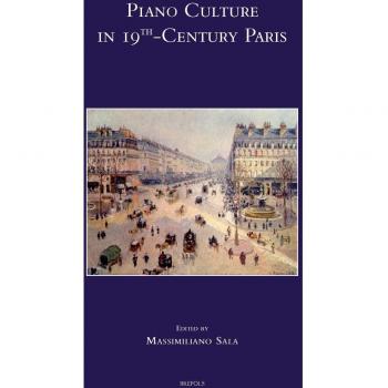 Piano culture in 19th-Century Paris. Ediz. italiana, inglese e francese