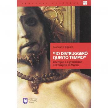 «Io distruggerò questo tempio». Il tempio e il giudaismo nel Vangelo di Marco