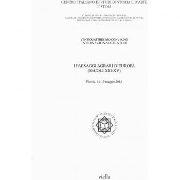 I paesaggi agrari d'Europa (secoli XIII-XV). Atti del 24° Convegno internazionale di studi (Pistoia, 16-19 maggio 2013)