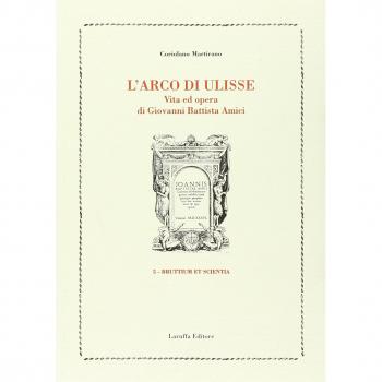 L'arco di Ulisse. Vita ed opera di Giovanni Battista Amici