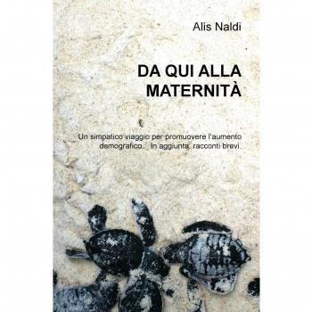 Da qui alla modernità. Un simpatico viaggio per promuovere l'aumento demografico. In aggiunta: racconti brevi
