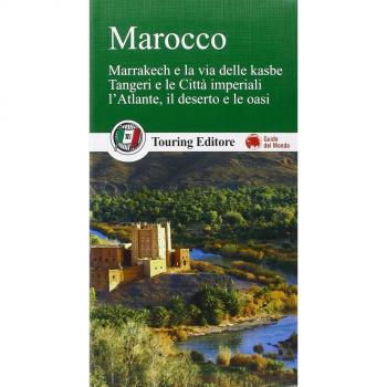 Marocco. Marrakech e la via delle kasbe, Tangeri e le Città imperiali, l'Atlante, il deserto e le oasi. Con guida alle informazioni pratiche