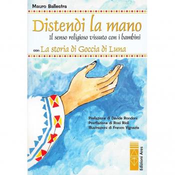 Distendi la mano. Il senso religioso vissuto con i bambini