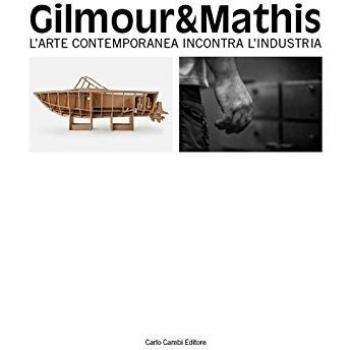Gilmour & Mathis. L'arte contemporanea incontra l'industria. Ediz. multilingue