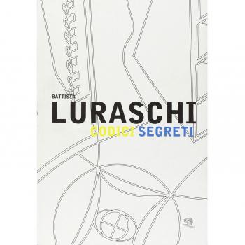 Battista Luraschi. Codici segreti. Catalogo della mostra (Cantù, 17 gennaio-20 marzo 2010)