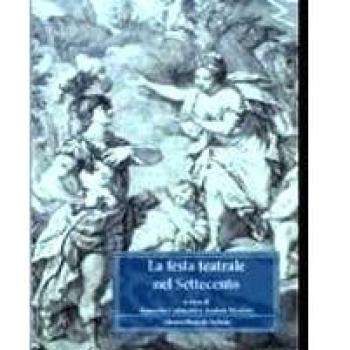 La festa teatrale nel Settecento. Atti del Convegno internationale di studi (Reggia di Venaria, 13-14 novembre 2009)