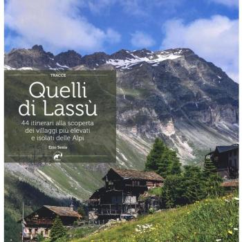 Quelli di lassù. 44 itinerari alla scoperta dei villaggi più elevati e isolati delle Alpi
