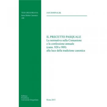 Il precetto pasquale. La normativa sulla comunione e la confessione annuale (cann. 920 e 989) alla luce della tradizione canonica