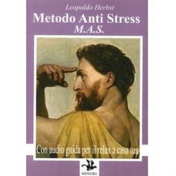 MAS metodo anti stress. Il relax a casa tua. Con CD Audio