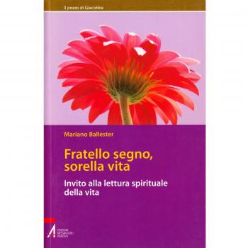 Fratello segno, sorella vita. Invito alla lettura spirituale della vita
