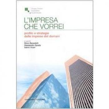 L'impresa che vorrei. Profilo e strategie delle imprese del domani