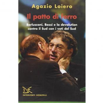 Il patto di ferro. Berlusconi, Bossi e la devolution contro il Sud con i voti del Sud