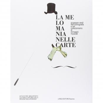 La melomania nelle carte. Giuseppe Verdi nell'iconografia e nel collezionismo di immagini musicali. Ediz. illustrata