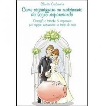 Come organizzare un matrimonio da sogno risparmiando