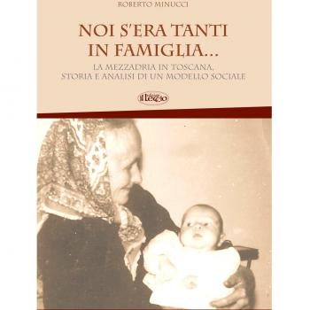 Noi s'era tanti in famiglia... La mezzadria in Toscana, storia e analisi di un modello sociale