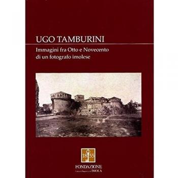 Ugo Tamburini. Immagini fra Otto e Novecento di un fotografo imolese