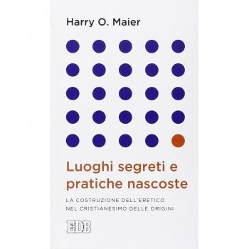 Luoghi segreti e pratiche nascoste. La costruzione dell'eretico nel cristianesimo delle origini