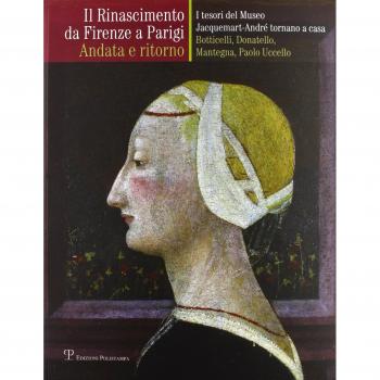 Il Rinascimento da Firenze a Parigi. Andata e ritorno. I tesori del museo Jacquemart-André tornano a casa. Botticelli, Donatello, Mantegna, Paolo Uccello. Ediz. illustrata