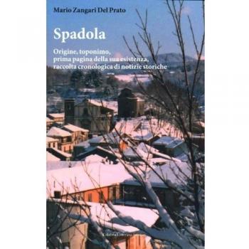 Spadola. Origine, toponimo, prima pagina della sua esistenza, raccolta cronologica di notizie storiche