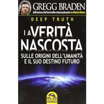 Deep truth. La verità nascosta sulle origini dell'umanità e il suo destino futuro
