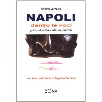 Napoli. Dentro le voci. Guida alla città e alle sue canzoni