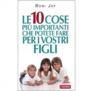 Le dieci cose più importanti che possiamo fare per i nostri figli