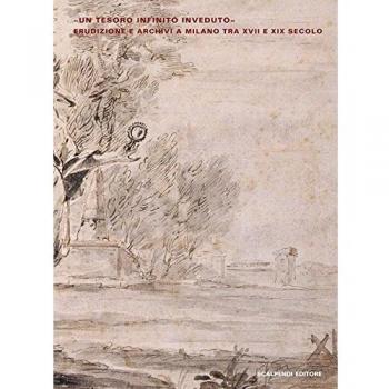 Un tesoro infinito invenduto. Erudizione e archivi a Milano tra XVII e XIX secolo