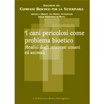 I cani pericolosi come problema bioetico. Analisi degli interessi...
