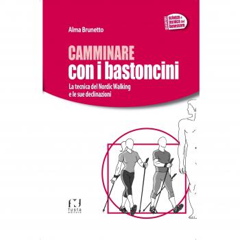 Camminare con i bastoncini. La tecnica del nordic walking e le sue declinazioni