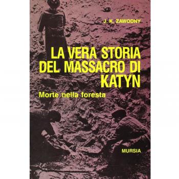 Morte nella foresta. La vera storia del massacro di Katyn