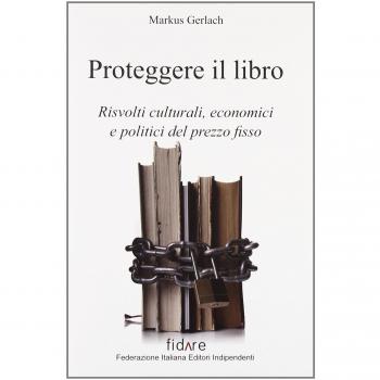 Proteggere il libro. Risvolti culturali, economici e politici del prezzo fisso