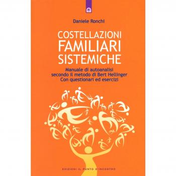 Costellazioni familiari sistemiche. Manuale di autoanalisi secondo il metodo di Bert Hellinger. Con questionari ed esercizi