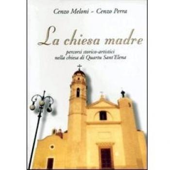 La chiesa madre. Percorsi storico-artistici nella Chiesa di Quartu S. Elena