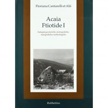 Acaia ftiotide I. Indagini geostoriche, storiografiche, topografiche e archeologiche. Con cartina