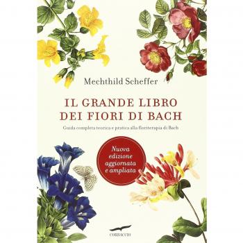 Il grande libro dei fiori di Bach. Guida completa teorica e pratica alla floriterapia di Bach