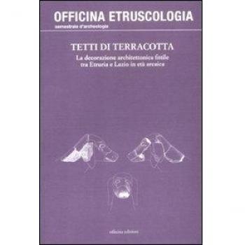 Tetti di terracotta. La decorazione architettonica fittile tra Etruria e Lazio in età arcaica