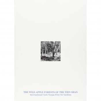 The wild apple forests of the Tien Shan. The International Carlo Scarpa Prize for Gardens 2016, XXVII Annual Award. Ediz. illustrata
